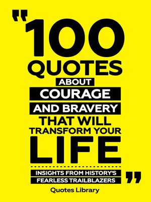 cover image of 100 Quotes About Courage and Bravery That Will Transform Your Life--Insights From History's Fearless Trailblazers